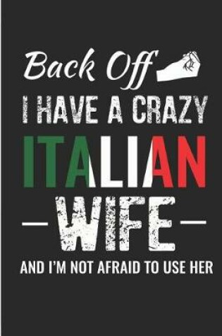 Cover of Back Off I Have a Crazy Italian Wife and I'm Not Afraid to Use Her
