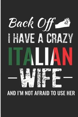 Book cover for Back Off I Have a Crazy Italian Wife and I'm Not Afraid to Use Her