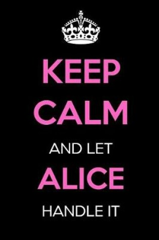 Cover of Keep Calm and Let Alice Handle It