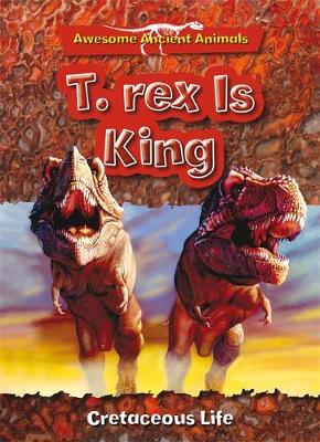 Cover of T. Rex is King: Cretaceous Life