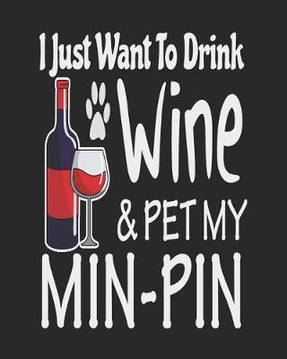 Book cover for I Just Want to Drink Wine & Pet My Min Pin