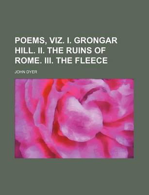 Book cover for Poems, Viz. I. Grongar Hill. II. the Ruins of Rome. III. the Fleece