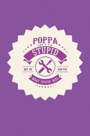 Cover of Poppa Can't Fix Stupid But He Can Fix What Stupid Does