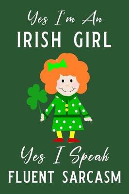 Book cover for Yes I'm an Irish Girl Yes I Speak Fluent Sarcasm