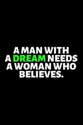 Cover of A Man With A Dream Needs A Woman Who Believes