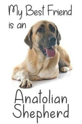 Cover of My best Friend is an Anatolian Shepherd