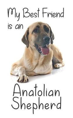 Cover of My best Friend is an Anatolian Shepherd