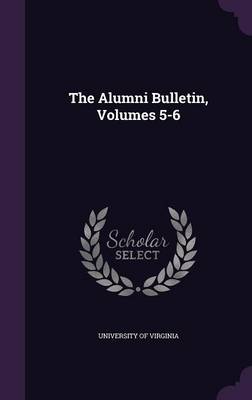 Book cover for The Alumni Bulletin, Volumes 5-6