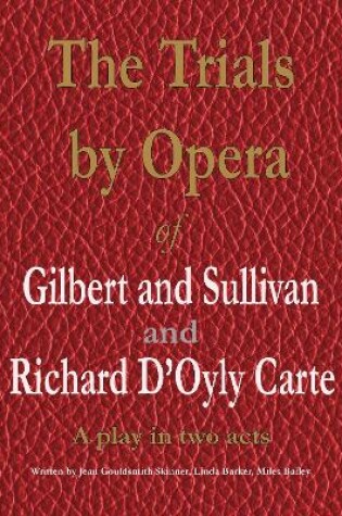 Cover of The Trials by Opera of Gilbert and Sullivan and Richard D'Oyly Carte