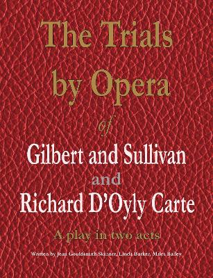 Book cover for The Trials by Opera of Gilbert and Sullivan and Richard D'Oyly Carte