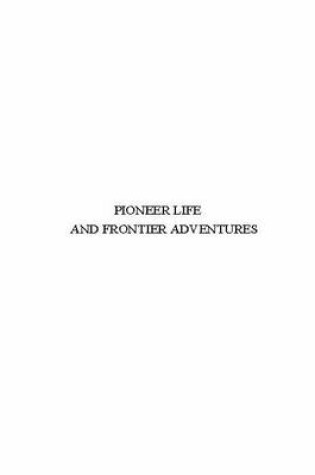 Cover of Pioneer Life and Frontier Adventures