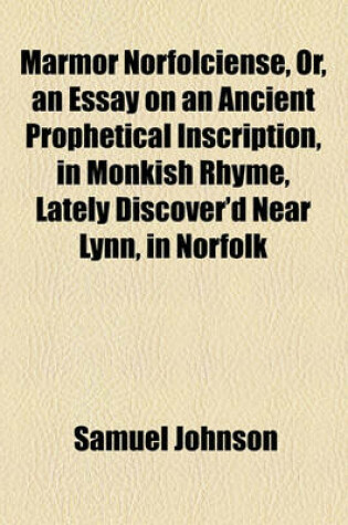 Cover of Marmor Norfolciense, Or, an Essay on an Ancient Prophetical Inscription, in Monkish Rhyme, Lately Discover'd Near Lynn, in Norfolk