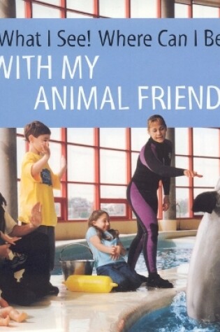 Cover of Look What I See! Where Can I be?: with My Animal Friends