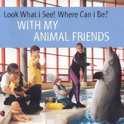 Book cover for Look What I See! Where Can I be?: with My Animal Friends