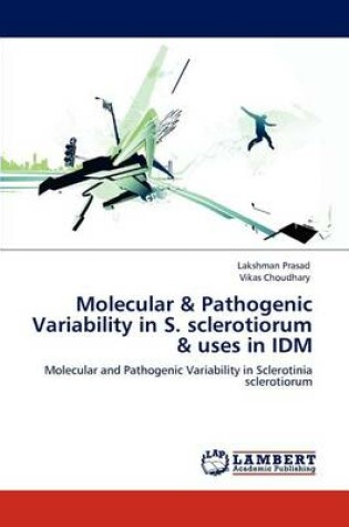 Cover of Molecular & Pathogenic Variability in S. sclerotiorum & uses in IDM