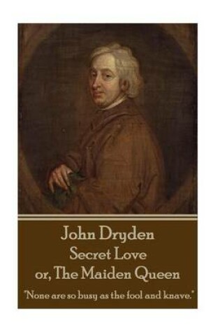 Cover of John Dryden - Secret Love or, The Maiden Queen