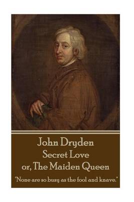Book cover for John Dryden - Secret Love or, The Maiden Queen
