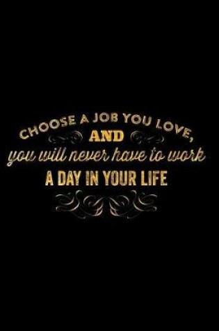 Cover of Choose a Job You Love and You Will Never Have to Work a Day in Your Life