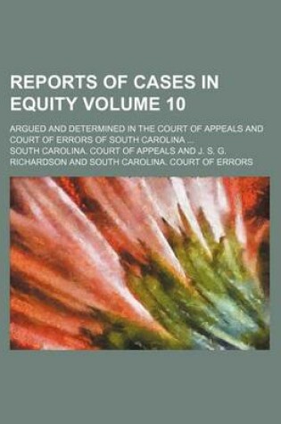 Cover of Reports of Cases in Equity Volume 10; Argued and Determined in the Court of Appeals and Court of Errors of South Carolina