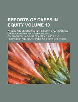 Book cover for Reports of Cases in Equity Volume 10; Argued and Determined in the Court of Appeals and Court of Errors of South Carolina