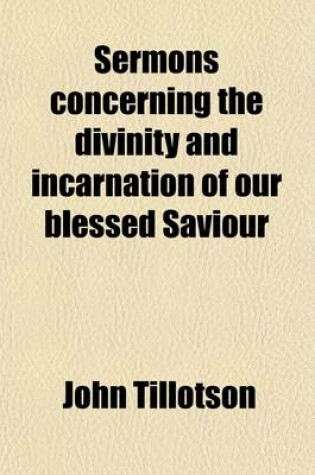 Cover of Sermons Concerning the Divinity and Incarnation of Our Blessed Saviour