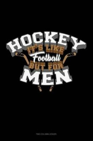 Cover of Hockey It's Like Football But for Men