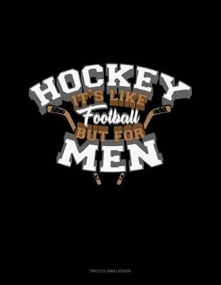 Cover of Hockey It's Like Football But for Men