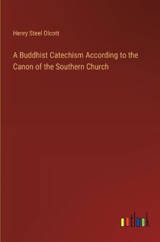 Cover of A Buddhist Catechism According to the Canon of the Southern Church