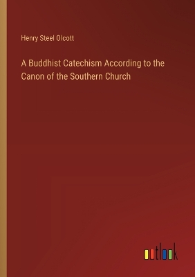 Book cover for A Buddhist Catechism According to the Canon of the Southern Church