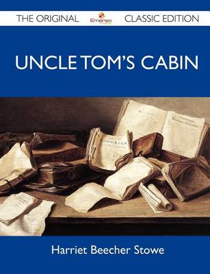 Book cover for Uncle Tom's Cabin - The Original Classic Edition