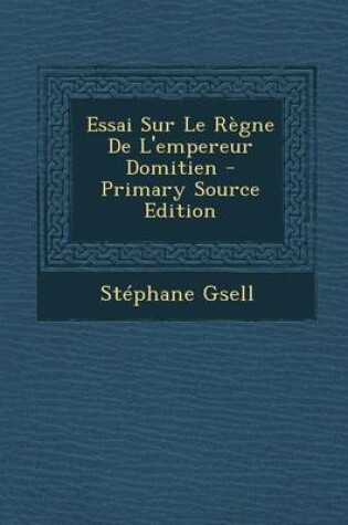 Cover of Essai Sur Le Regne de L'Empereur Domitien - Primary Source Edition