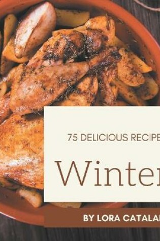 Cover of 75 Delicious Winter Recipes