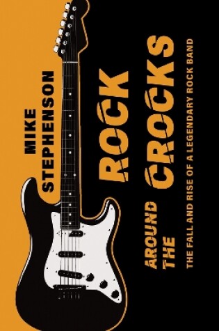 Cover of Rock Around the Crocks: The Fall and Rise of a Legendary Rock Band
