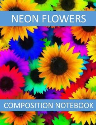 Book cover for Neon Flowers Composition Notebook