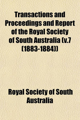 Book cover for Transactions and Proceedings and Report of the Royal Society of South Australia (V.7 (1883-1884))