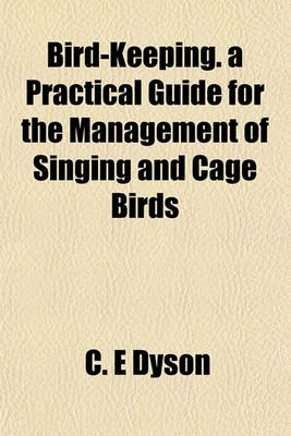 Book cover for Bird-Keeping. a Practical Guide for the Management of Singing and Cage Birds
