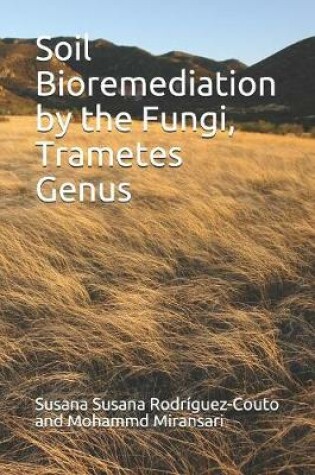 Cover of Soil Bioremediation by the Fungi, Trametes Genus