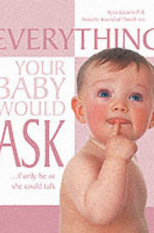 Cover of Everything Your Baby Would Ask...If Only He or She Could Talk