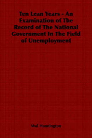 Cover of Ten Lean Years - An Examination of The Record of The National Government In The Field of Unemployment