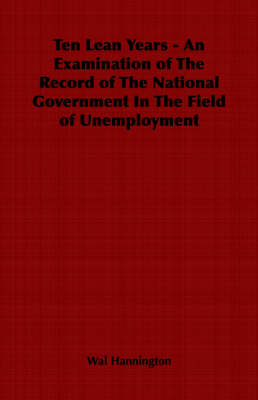 Book cover for Ten Lean Years - An Examination of The Record of The National Government In The Field of Unemployment