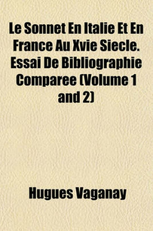 Cover of Le Sonnet En Italie Et En France Au Xvie Siecle. Essai de Bibliographie Comparee (Volume 1 and 2)