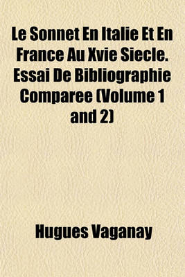 Book cover for Le Sonnet En Italie Et En France Au Xvie Siecle. Essai de Bibliographie Comparee (Volume 1 and 2)