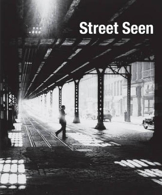 Book cover for Street Seen: the Psychological Gesture in American Photography, 1940-1960