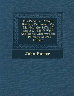 Book cover for The Defence of John Rutter, Delivered on Monday the 14th of August, 1826,