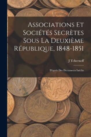 Cover of Associations Et Sociétés Secrètes Sous La Deuxième République, 1848-1851