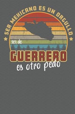 Book cover for Ser Mexicano Es Un Orgullo Ser De Guerrero Es Otra Pedo