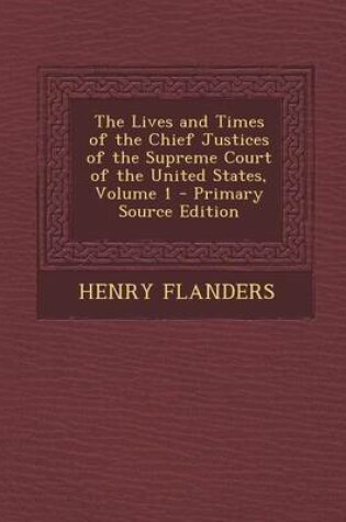 Cover of The Lives and Times of the Chief Justices of the Supreme Court of the United States, Volume 1 - Primary Source Edition