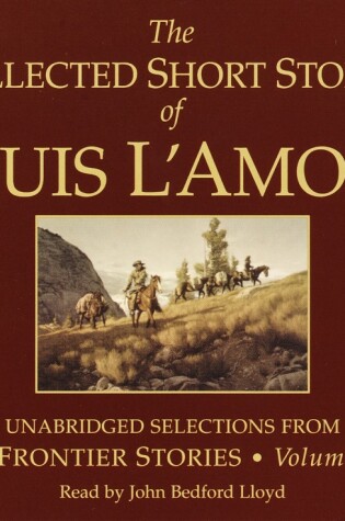 Cover of The Collected Short Stories of Louis L'Amour: Unabridged Selections from The Frontier Stories: Volume 1