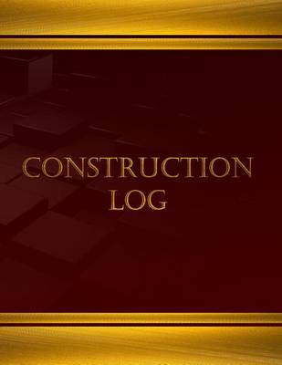 Cover of Construction Log (Journal, Log book - 125 pgs, 8.5 X 11 inches)