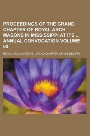 Cover of Proceedings of the Grand Chapter of Royal Arch Masons in Mississippi at Its Annual Convocation Volume 60
